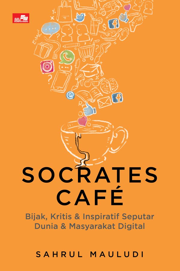 Socrates Cafe - Bijak, Kritis,  Dan  Inspiratif Seputar Masyarakat Digital, Internet Sehat, Media Sosial, Uu Ite, Hingga Cyber Crime