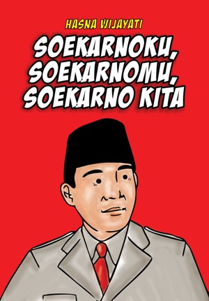 Soekarnoku, Soekarnomu, Soekarno Kita