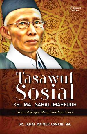 Tasawuf Sosial Kh. Ma. Sahal Mahfudh [jamal Ma`mur Asmani]