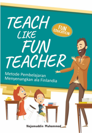 Teach Like Fun Teacher : Metode Pembelajaranmenyenangkan Ala Finlandia