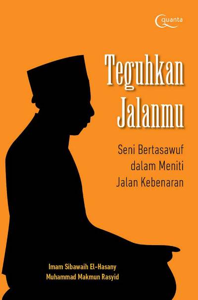 Teguhkan Jalanmu: Seni Bertasawuf Dalam Meniti Jalan Kebenaran