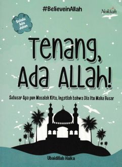 Tenang, Ada Allah! Sebesar Apa Pun Masalah Kita, Ingatlah Bahwa Dia Itu Maha Besar