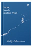 Retak, Luruh, Kembali Utuh