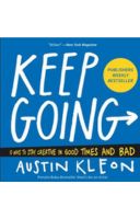 Keep Going: 10 Ways To Stay Creative In Good Times And Bad