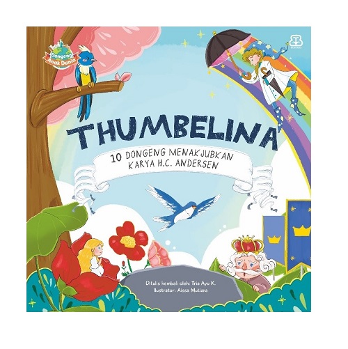 Dongeng Anak Dunia: Thumbelina: 10 Dongeng Menakjubkan Karya H.c. Andersen