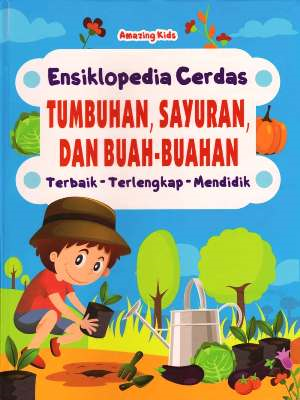 Tumbuhan, Sayuran  Dan  Buah-Buahan: Ensiklopedia Cerdas