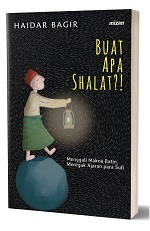Buat Apa Shalat?! Ed. Baru Menggali Makna Batin, Mereguk Ajaran Para Sufi