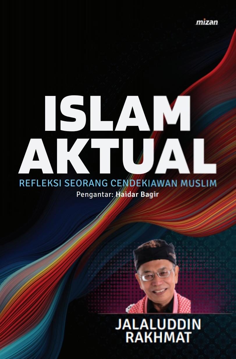 Islam Aktual (Republish) Refleksi Seorang Cendekiawan Muslim
