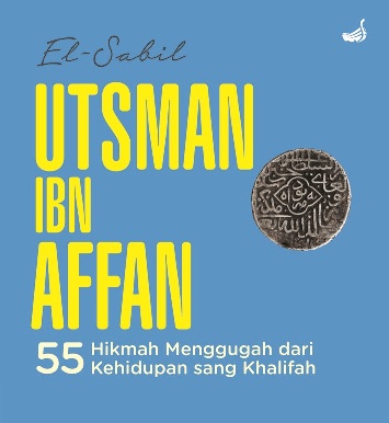 Utsman Ibn Affan-Hc 55 Hikmah Menggugah Dari Kehidupan Sang Khalifah