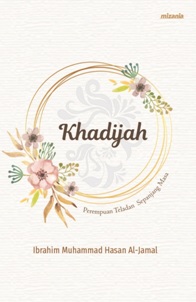 Khadijah:Perempuan Teladan Sepanjang Masa (Republish)