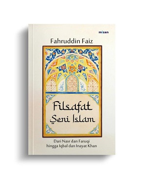 Filsafat Seni Islam: Keindahan, Makna, Dan Jalan Pulang Menuju Tuhan