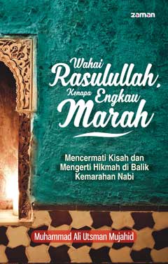 Wahai Rasulullah, Kenapa Engkau Marah