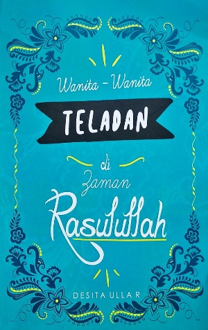 Wanita-Wanita Teladan Di Zaman Rasulullah