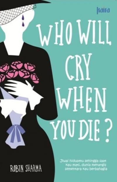 Who Will Cry  When You Die?