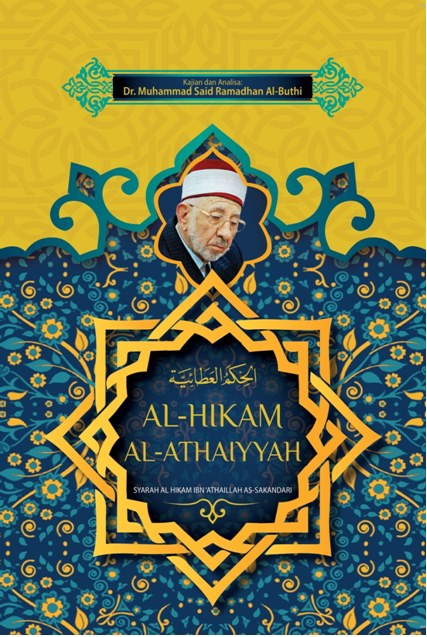Al-Hikam Al-Athaiyyah Syarah Al-Hikam Ibn Athaillah As-Sakandari Kajian Dan Analisa: Dr. Muhammad Said Ramadhan Al-Buthi
