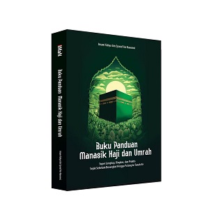 Panduan Manasik Haji Dan Umrah: Super Lengkap, Ringkas, Dan Praktis Sejak Sebelum Berangkat Hingga Pulang Ke Tanah Air