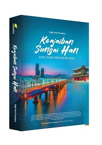 Keajaiban Sungai Han Korea Selatan Mengguncang Dunia