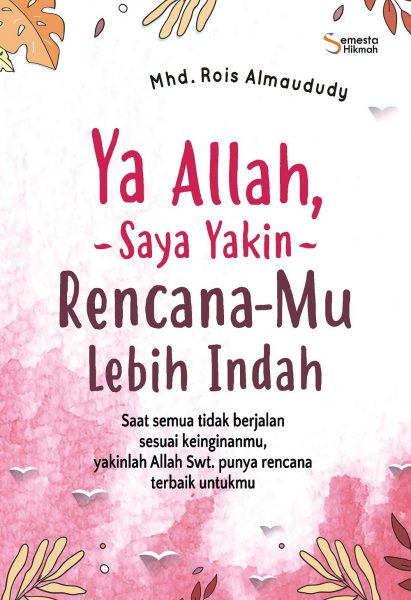 Ya Allah, Saya Yakin Rencana-Mu Lebih Indah