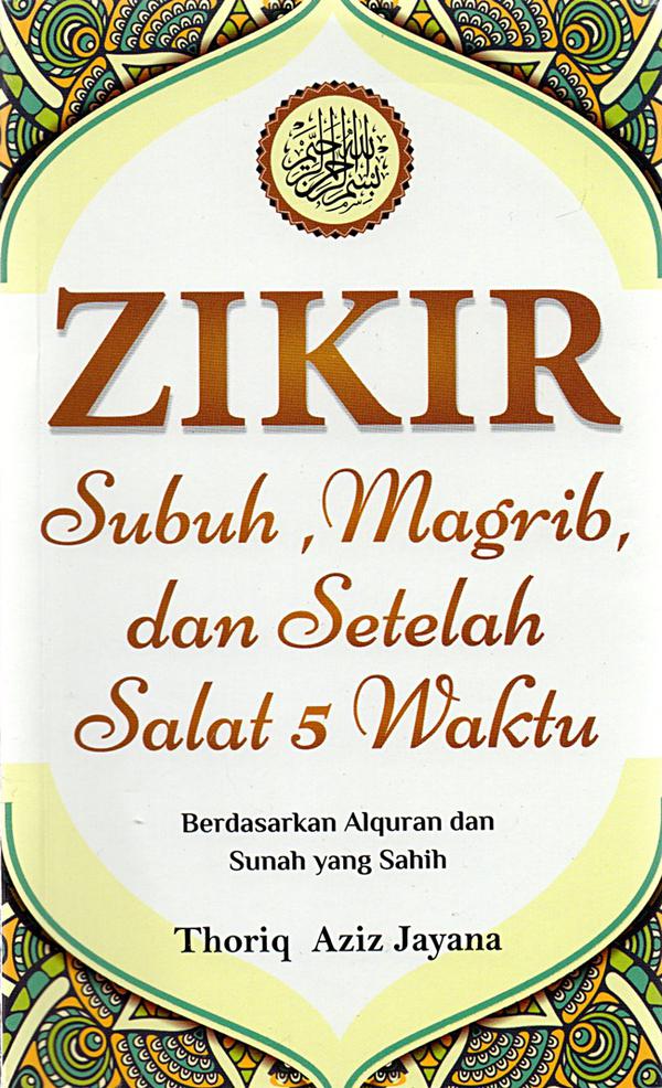 Zikir Subuh, Magrib, Dan Setelah Salat 5 Waktu: Berdasarkan Al-Quran Dan Sunah Yang Sahih